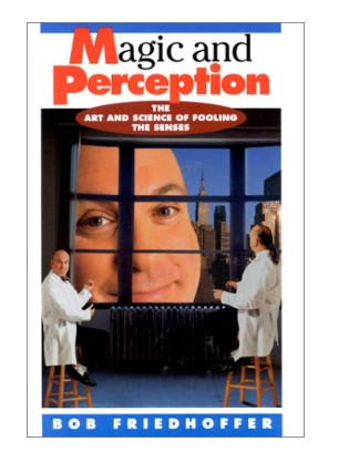 Magic and Perception The Art and Science of Fooling the Senses
